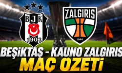 Beşiktaş - Kauno Zalgiris maç özeti - Beşiktaş Avrupa’da hata yapmadı!