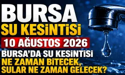 BURSA SU KESİNTİSİ 10 AĞUSTOS 2026 | Bursa'da su kesintisi ne zaman bitecek, sular ne zaman gelecek?
