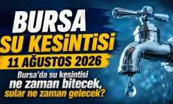 BURSA SU KESİNTİSİ 11 AĞUSTOS 2026 | Bursa'da su kesintisi ne zaman bitecek, sular ne zaman gelecek?