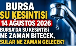 BURSA SU KESİNTİSİ 14 AĞUSTOS 2026 | Bursa'da su kesintisi ne zaman bitecek, sular ne zaman gelecek?