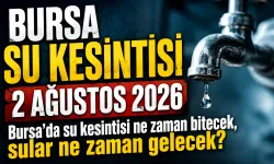 BURSA SU KESİNTİSİ 2 AĞUSTOS 2026 | Bursa'da su kesintisi ne zaman bitecek, sular ne zaman gelecek?
