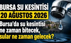 BURSA SU KESİNTİSİ 20 AĞUSTOS 2026 | Bursa'da su kesintisi ne zaman bitecek, sular ne zaman gelecek?