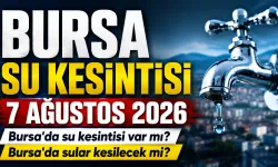 BURSA SU KESİNTİSİ 7 AĞUSTOS 2026 | Bursa'da su kesintisi var mı? Bursa'da sular kesilecek mi?