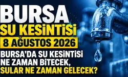 BURSA SU KESİNTİSİ 8 AĞUSTOS 2026 | Bursa'da su kesintisi ne zaman bitecek, sular ne zaman gelecek?