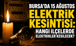 Bursa’da 15 Ağustos elektrik kesintisi: Hangi ilçelerde elektrikler kesilecek?