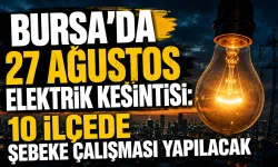 Bursa’da 27 Ağustos elektrik kesintisi: 10 ilçede şebeke çalışması yapılacak