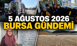 Bursa’da Bugün Neler Yaşandı? 5 Ağustos 2026 Bursa Gündemi