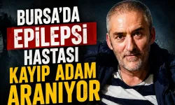 Bursa'da epilepsi hastası kayıp adam aranıyor