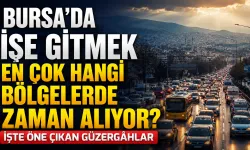 Bursa’da işe gitmek en çok hangi bölgelerde zaman alıyor? İşte öne çıkan güzergâhlar