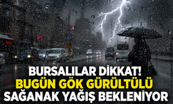 Bursalılar dikkat! Bugün gök gürültülü sağanak yağış bekleniyor