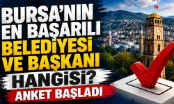 Bursa’nın en başarılı belediyesi ve başkanı hangisi? Anket başladı