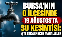 Bursa'nın o ilçesinde 19 Ağustos’ta su kesintisi: İşte etkilenecek mahalleler