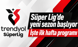 Süper Lig’de yeni sezon başlıyor
