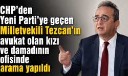 CHP’den Yeni Parti’ye geçen Milletvekili Tezcan’ın avukat olan kızı ve damadının ofisinde arama yapıldı