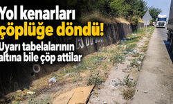 Yol kenarları çöplüğe döndü! Uyarı tabelalarının altına bile çöp attılar