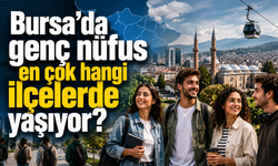 Bursa’da genç nüfus en çok hangi ilçelerde yaşıyor?