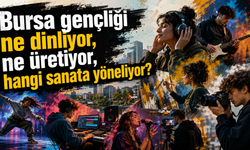Bursa gençliği ne dinliyor, ne üretiyor, hangi sanata yöneliyor?