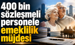 400 bin sözleşmeli personele emeklilik müjdesi