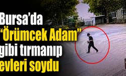 Bursa’da “Örümcek Adam” gibi tırmanıp evleri soydu