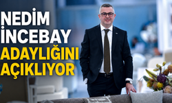 Nedim İncebay adaylığını açıklıyor