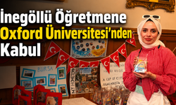 İnegöllü Öğretmene Oxford Üniversitesi’nden Kabul
