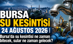 BURSA SU KESİNTİSİ 24 AĞUSTOS 2026 | Bursa'da su kesintisi ne zaman bitecek, sular ne zaman gelecek?
