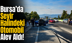Bursa’da Seyir Halindeki Otomobil Alev Aldı!