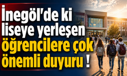 İnegöl'de ki liseye yerleşen öğrencilere çok önemli duyuru !