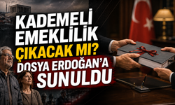 Kademeli emeklilik çıkacak mı? Dosya Erdoğana Sunuldu