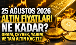 25 Ağustos 2026 altın fiyatları ne kadar? Gram, çeyrek, yarım ve tam altın kaç TL?