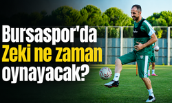 Bursaspor’da Zeki ne zaman oynayacak?