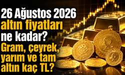 26 Ağustos 2026 altın fiyatları ne kadar? Gram, çeyrek, yarım ve tam altın kaç TL?