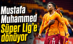 Mustafa Muhammed Süper Lig’e dönüyor