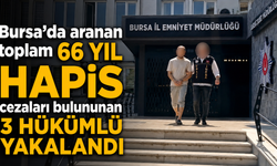 Bursa’da aranan toplam 66 yıl hapis cezaları bulununan 3 hükümlü yakalandı