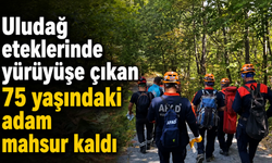 Uludağ eteklerinde yürüyüşe çıkan 75 yaşındaki adam mahsur kaldı