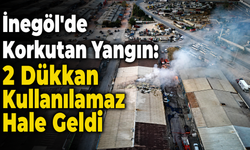 İnegöl'de korkutan yangın! 2 dükkan kullanılmaz hale geldi