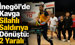 İnegöl’de Kavga Silahlı Saldırıya Dönüştü: 2 Yaralı
