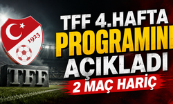 TFF 4.hafta programını açıkladı 2 maç hariç