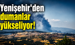 Yenişehir'den dumanlar yükseliyor!