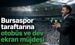 Bursaspor taraftarına otobüs ve dev ekran müjdesi