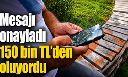 Gelen mesajı onayladı, neredeyse 150 bin lirasından oluyordu