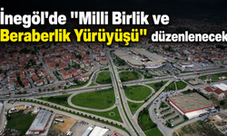 İnegöl'de "Milli Birlik ve Beraberlik Yürüyüşü" düzenlenecek