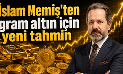 İslam Memiş’ten gram altın için yeni tahmin