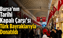 Bursa’nın Tarihi Kapalı Çarşı’sı Türk Bayraklarıyla Donatıldı