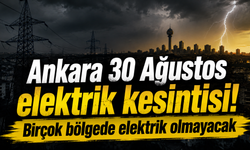 Ankara 30 Ağustos elektrik kesintisi! Birçok bölgede elektrik olmayacak| EDAŞ Ankara Elektrik Kesintisi