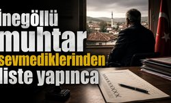 İnegöllü muhtar sevmediklerinden liste yapınca