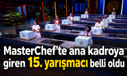 MasterChef’te ana kadroya giren 15. yarışmacı belli oldu