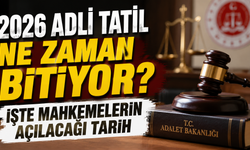 2026 Adli Tatil Ne Zaman Bitiyor? İşte Mahkemelerin Açılacağı Tarih