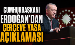 Cumhurbaşkanı Erdoğan'dan çerçeve yasa açıklaması