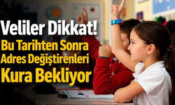 Adres Değişikliği Yapan Velilere Önemli Duyuru: Kayıtlar Kuraya Kalabilir